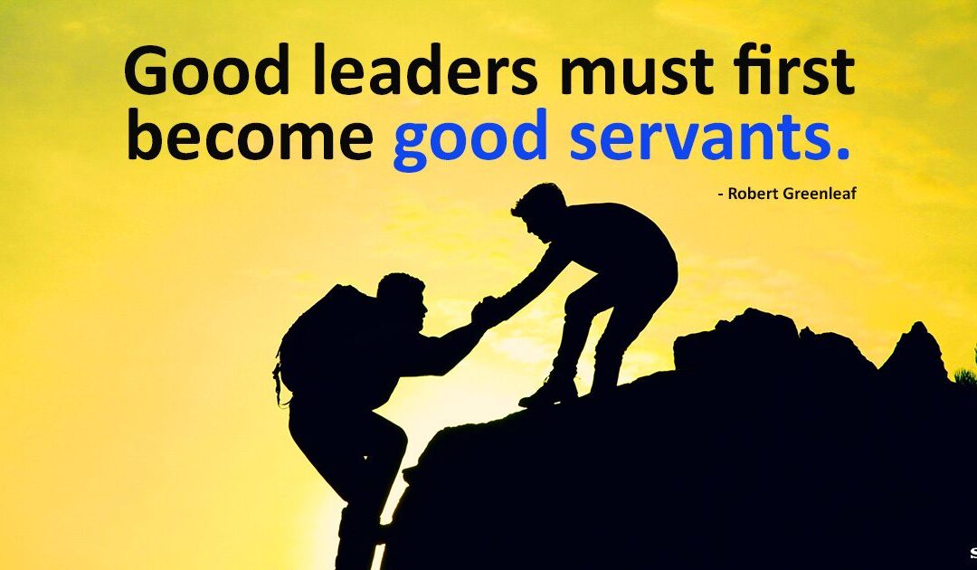 The Best Leaders Are Excellent Servants First